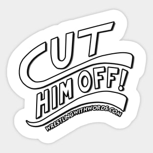 Cut Him Off! Sticker